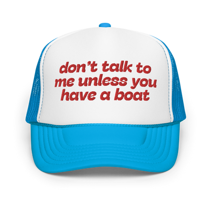 Don't Talk To Me Unless You Have A Boat Trucker Hat