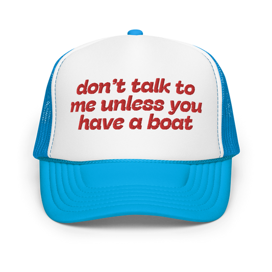 Don't Talk To Me Unless You Have A Boat Trucker Hat