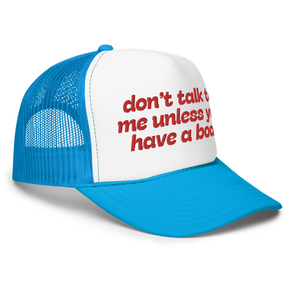 Don't Talk To Me Unless You Have A Boat Trucker Hat