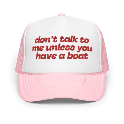 Don't Talk To Me Unless You Have A Boat Trucker Hat